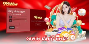 98win đăng nhập - Truy cập dễ dàng, săn thưởng cực chất