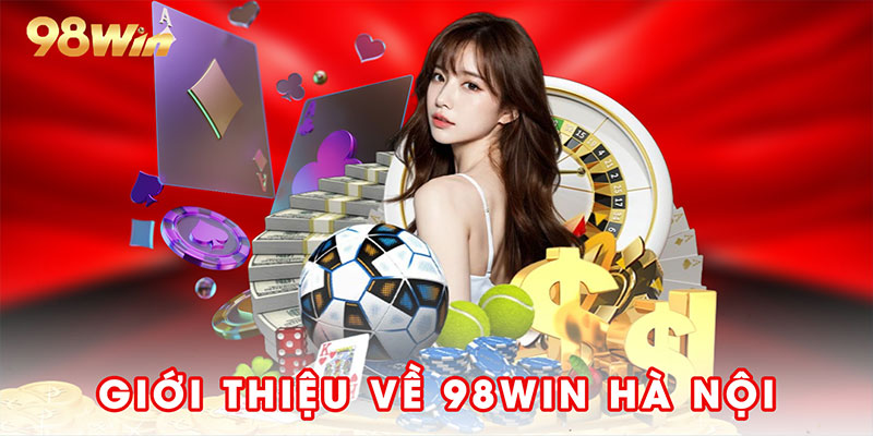 Giới thiệu về 98win hà nội