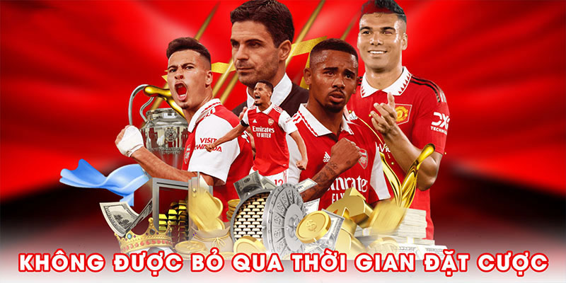 Trong khi tìm hiểu kèo, bạn không được bỏ qua thời gian đặt cược