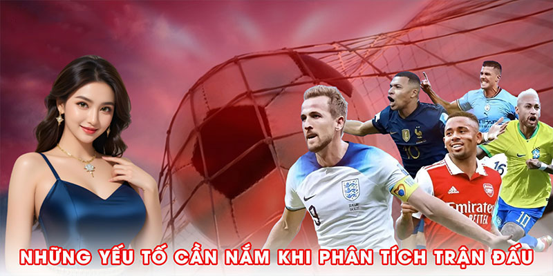 Những yếu tố cần nắm khi phân tích trận đấu khi chơi