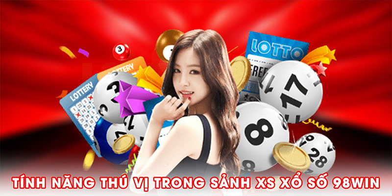 Tính năng thú vị trong sảnh XS Xổ số 98win