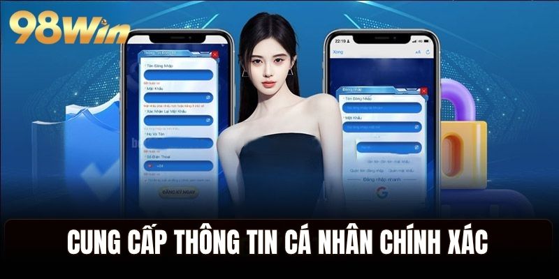 Cung cấp thông tin cá nhân chính xác theo quy định của 98WIN