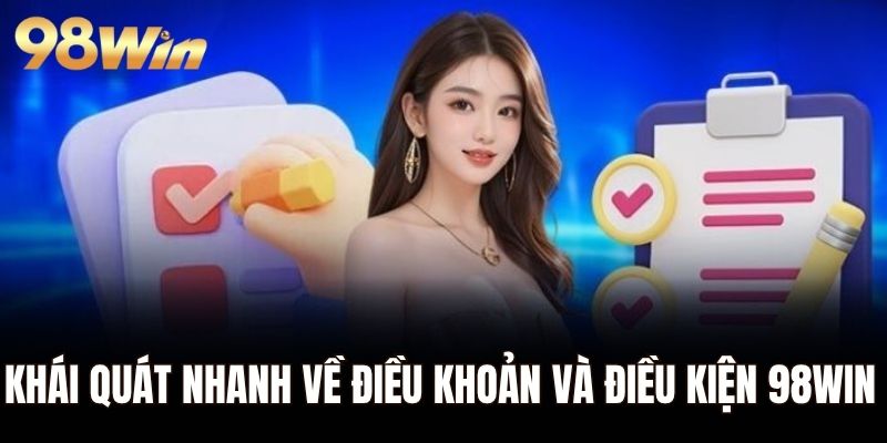 Khái quát nhanh về điều khoản và điều kiện 98WIN