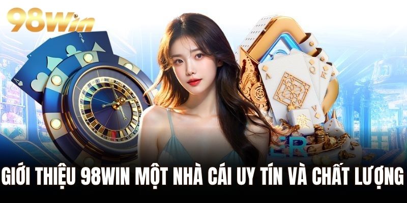 Giới thiệu 98WIN một nhà cái uy tín và chất lượng