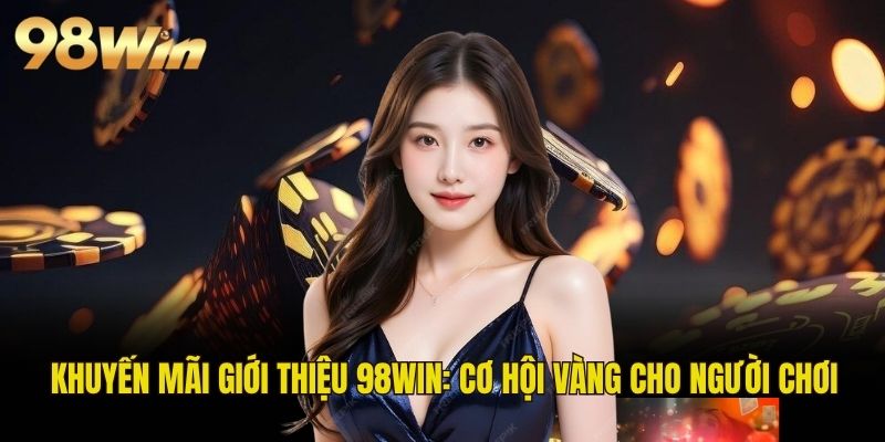 khuyến mãi giới thiệu 98WIN