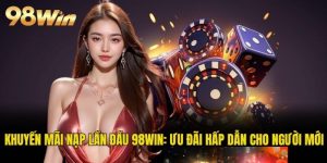 Khuyến mãi nạp lần đầu 98WIN