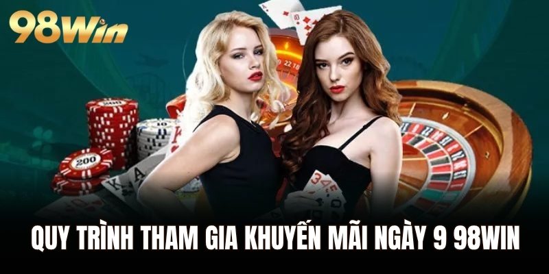 Quy trình tham gia khuyến mãi ngày 9 98WIN cho hội viên