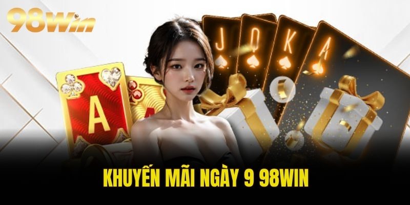khuyến mãi ngày 9 98WIN