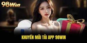 Khuyến mãi tải app 98WIN