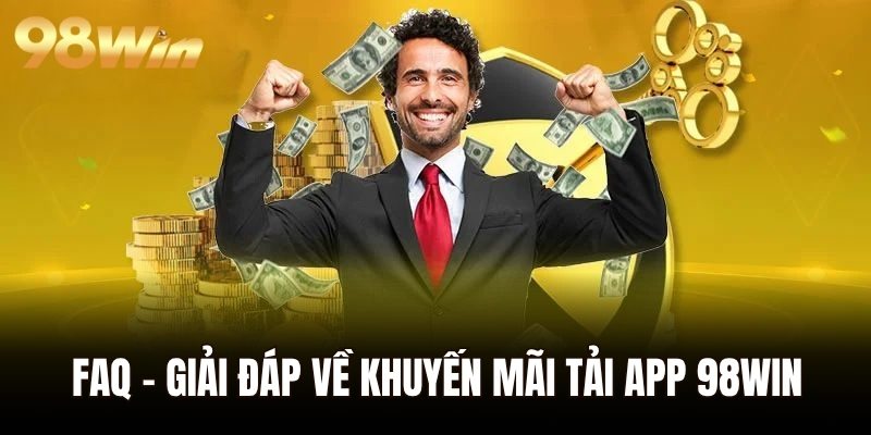 FAQ - Giải đáp về khuyến mãi tải app 98WIN