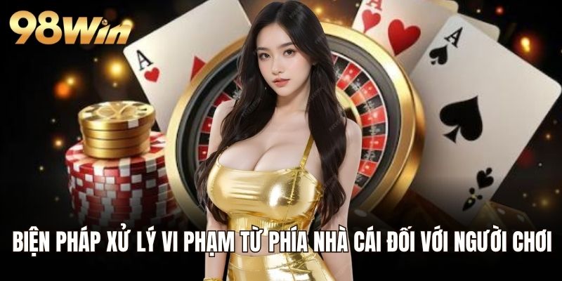 Biện pháp xử lý vi phạm từ phía nhà cái đối với người chơi