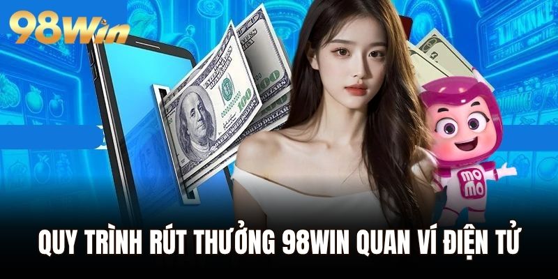 Quy trình rút thưởng 98WIN quan ví điện tử